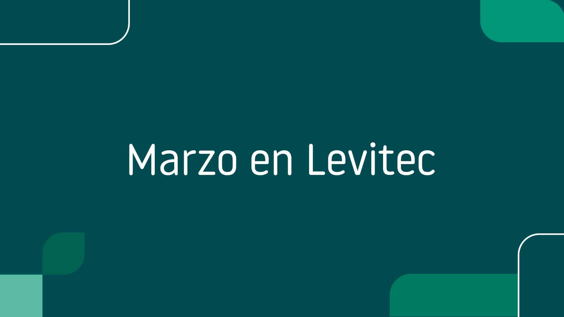 En este momento estás viendo Marzo en Levitec